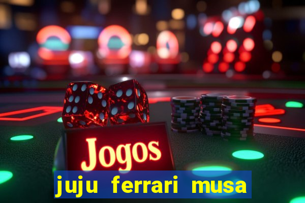 juju ferrari musa botafogo nua